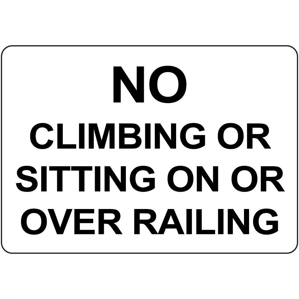 no climbing or sitting on or over railing aluminum metal sign