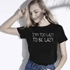 I'M Too Lazy To Be Lazy Tee Shirt Summer Clothing Short Sleeve O Neck Tshirt Funny Letter Print Hipster T-Shirts