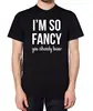 I'M So Fancy You Already Know Custom Printing Men T Shirt Casual Streetwear Shirt For Man Top Tee Funny Hipster Gray Black White