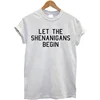 Women Clothes Let The Shenanigans Begin Tee Shirt Girl Tops Short Sleeve O-Nerck Tshirts Plain T-Shirt High Quality Tees