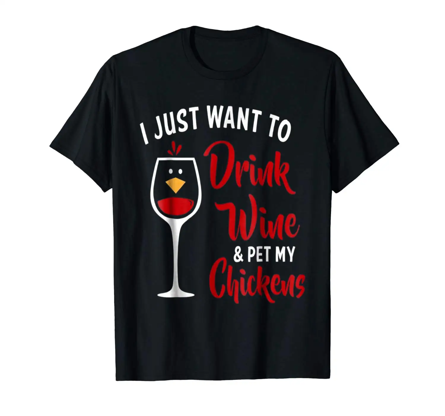 I Just Want to Drink Wine & Pet My Chickens Tshirt