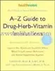 A-Z GUIDE TO DRUG-HERB-VITAMIN INTERACTIONS / 2nd ED Alan R. GABY M.D. et al: