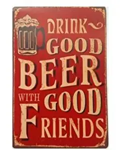 Yours Dec Metal Tin Sign Drink Good Beer with Good Friends Retro Vintage Tin Sign Metal Tin Sign, Wall Decorative Sign 812inch