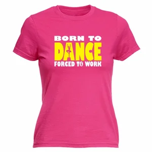 Women Printed T Shirts Born To Ballet Dance Forced To Work Youth Round Collar Customized T-Shirts Women Printed T Shirts Born To Ballet Dance Forced To Work Youth Round Collar Customized T-Shirts