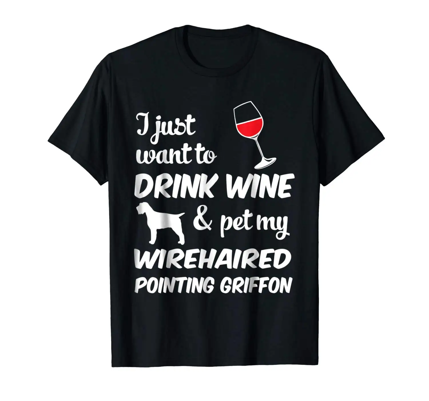 I Just Want To Drink Wine & Pet My Wirehaired Tshirt