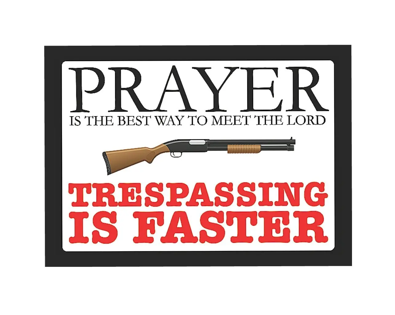 12" x 17" Tin Metal Sign Prayer The Best Way To Meet The Lord Trespassing Faster