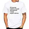 Fashion Men T-shirt I Talk to Myself I Need Expert Advice Short Sleeve O-neck Regular Fit T Shirt Men Funny Streetwear Top tee