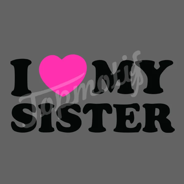 My sister kids. My sisters надпись. I Love my sister. Sis Love my.