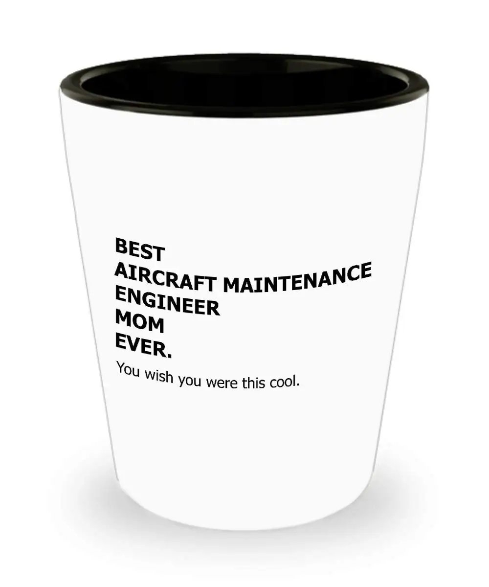 Aircraft Maintenance Engineer Mom Shot Glass - Best Ever Funny Appreciation Engineering Gift Cup