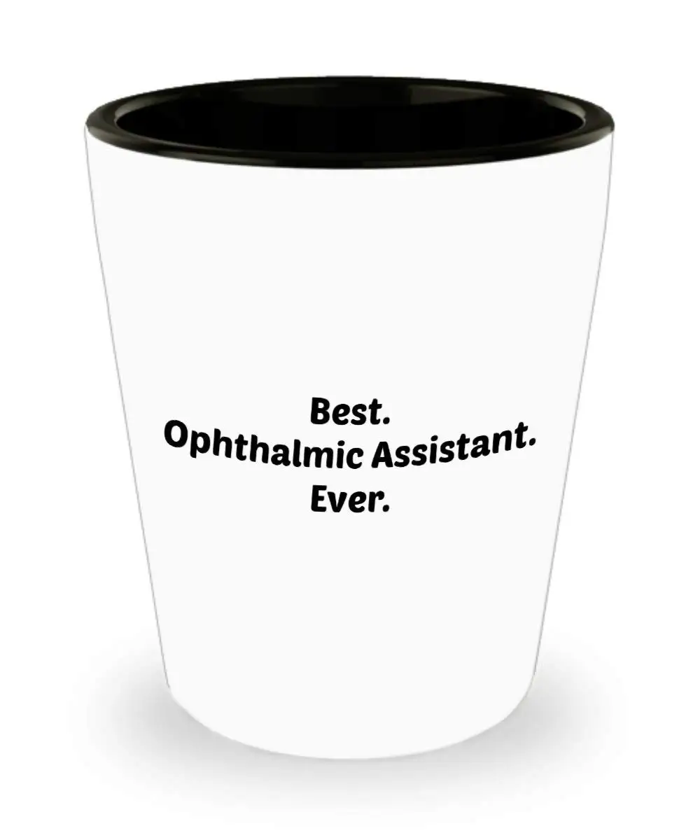 Ophthalmic Assistant. Ever. - Ophthalmic Assistant Shot Glasses