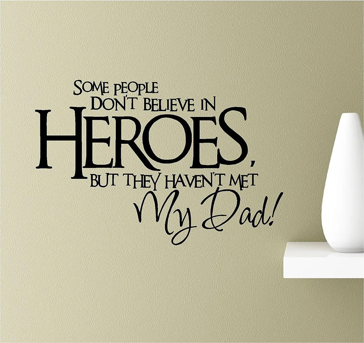 Buy Some people dont believe in heroes, but they havent met my Dad