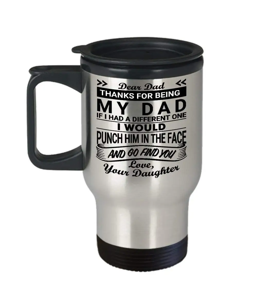 10 Oz Coffee Travel Mugs Find Deals Get Quotations Dear Dad Thanks For Being My Love Daughter Travel Mug From Coffee