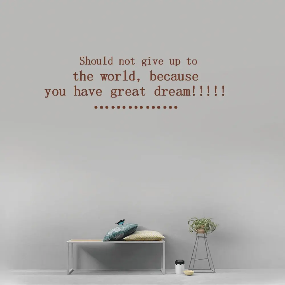 Should not give up to the world, because you have great dream!!!!! Vinyl Wall Art Inspirational Quotes and Saying Home decor Decal Sticker Size: 15'' X 40''
