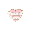 QIHE Super Hot ! Soft Pink Heart Banner Funny Quote Don't Be A DXXX Enamel brooch pins For Backpack Coat Sweater Hat Jackets