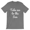 Take Me to the Sea T Shirt Different Colors